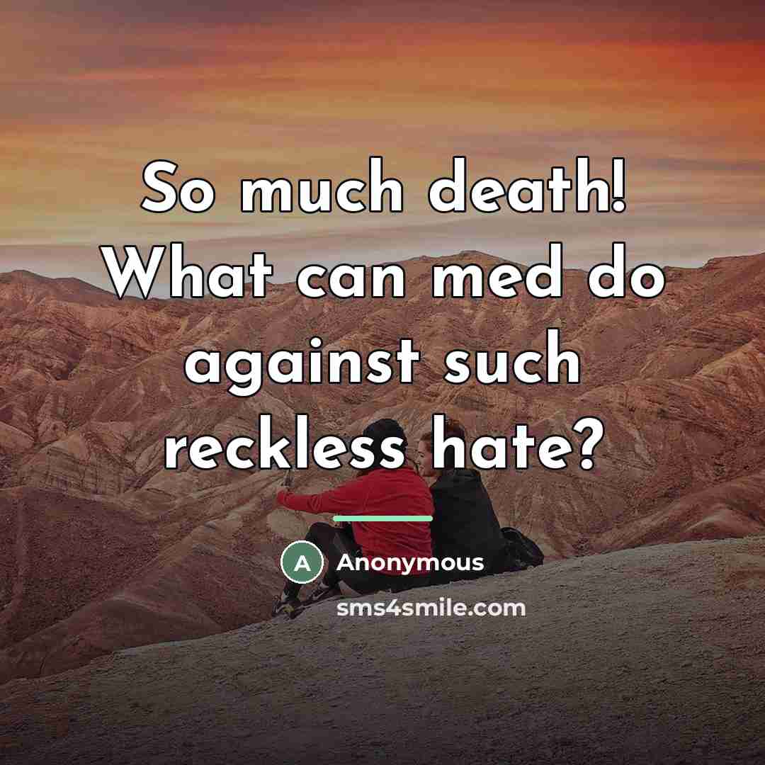 “So much death! What can med do against such reckless…” quote by Anonymous