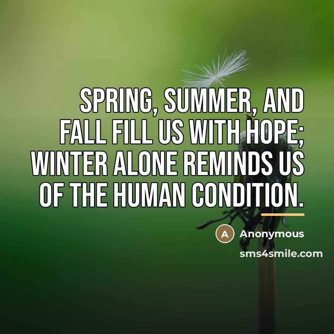 “Spring, summer, and fall fill us with hope; winter alone…” quote by Anonymous