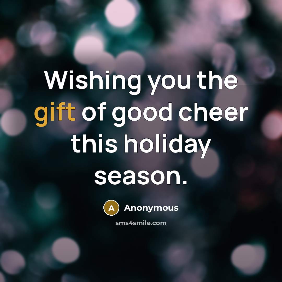 “Wishing you the gift of good cheer this holiday season.…” quote by Anonymous