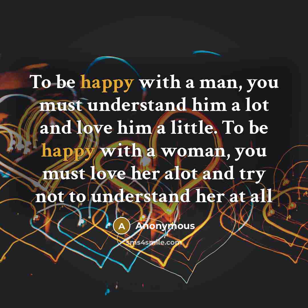 “To be happy with a man, you must understand him…” quote by Anonymous