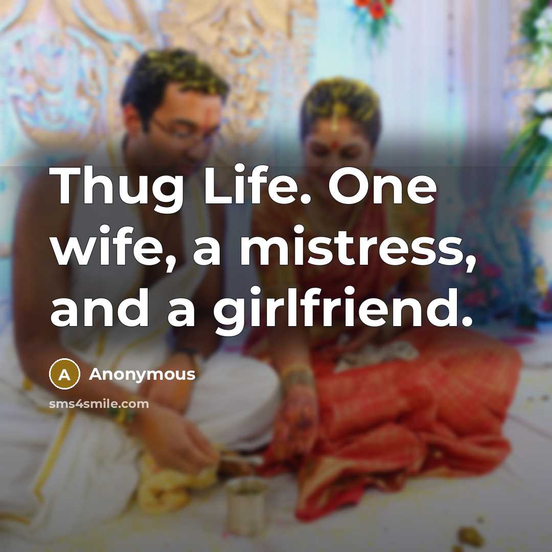 “Thug Life. One wife, a mistress, and a girlfriend.…” quote by Anonymous