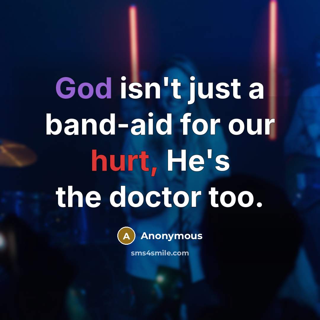 “God isn't just a band-aid for our hurt, He's the…” quote by Anonymous