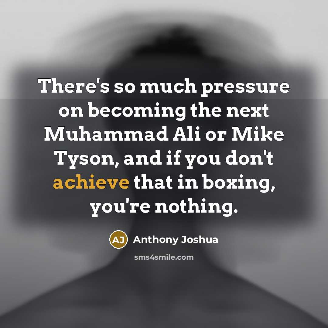 “There's so much pressure on becoming the next Muhammad Ali…” quote by Anthony Joshua