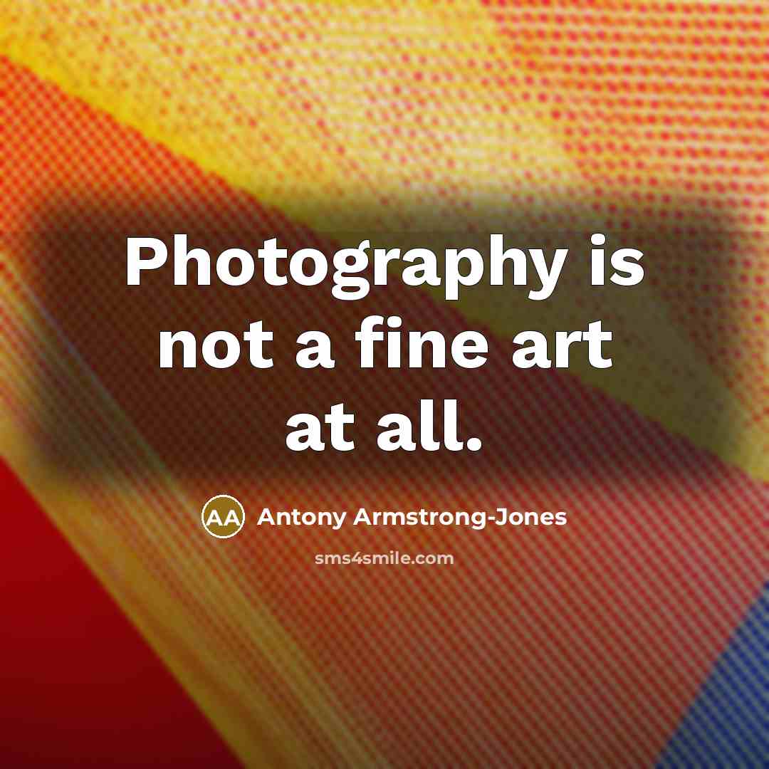 “Photography is not a fine art at all.…” quote by Antony Armstrong-Jones