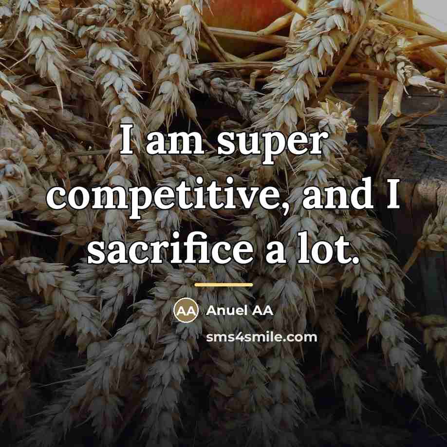 “I am super competitive, and I sacrifice a lot.…” quote by Anuel AA
