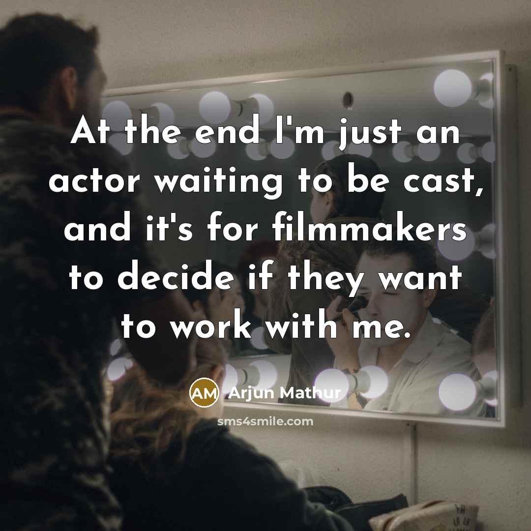 “At the end I'm just an actor waiting to be…” quote by Arjun Mathur