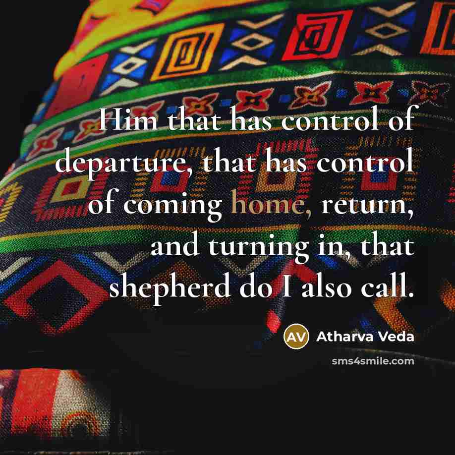 “Him that has control of departure, that has control of…” quote by Atharva Veda