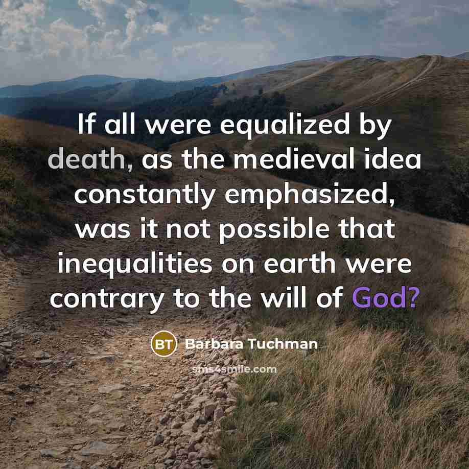 “If all were equalized by death, as the medieval idea…” quote by Barbara Tuchman