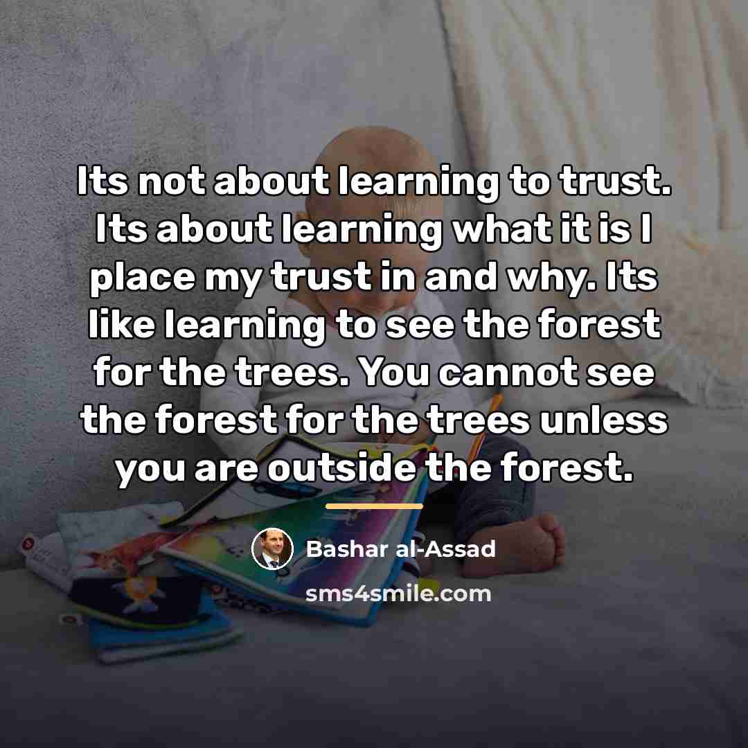 “Its not about learning to trust. Its about learning what…” quote by Bashar al-Assad