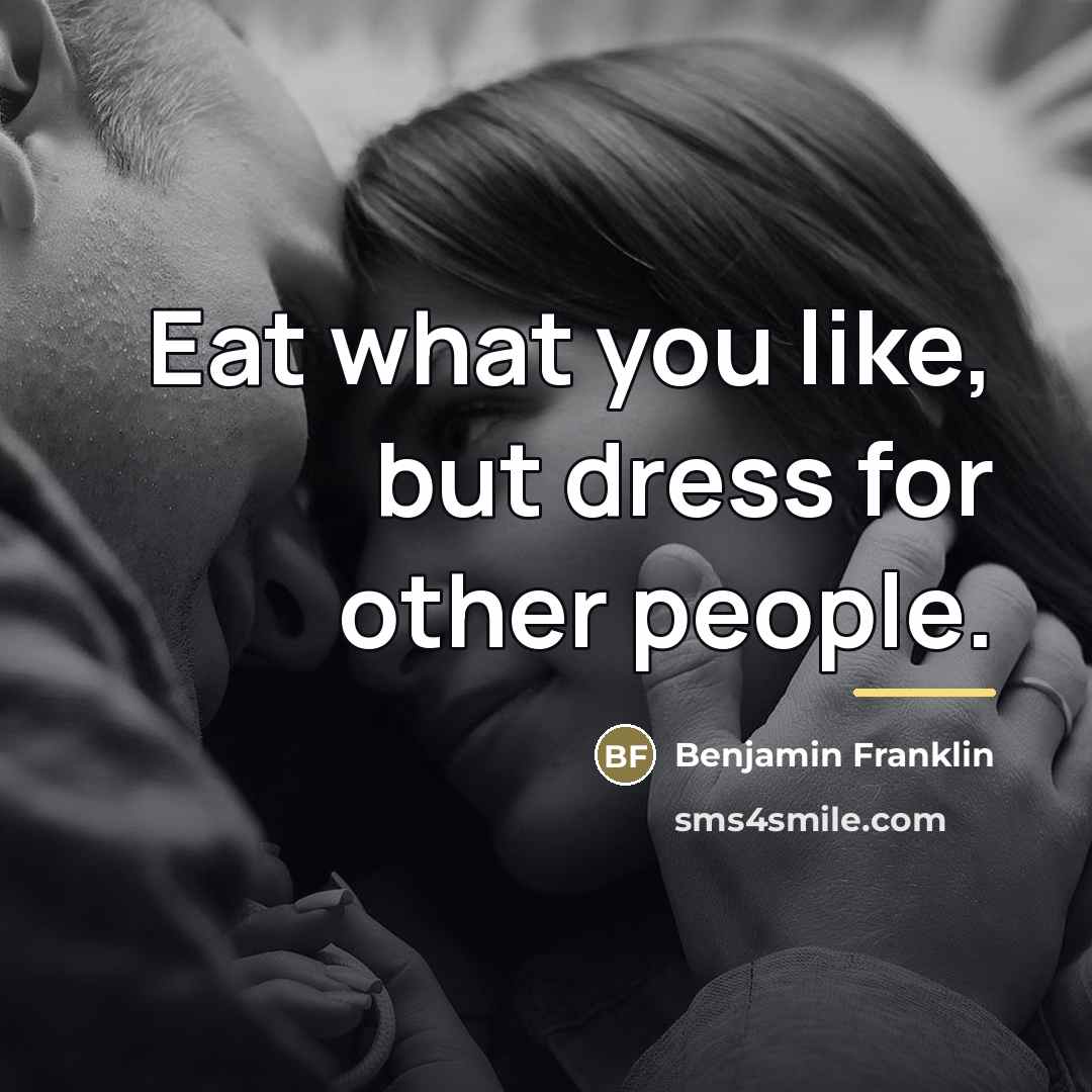 “Eat what you like, but dress for other people.…” quote by Benjamin Franklin
