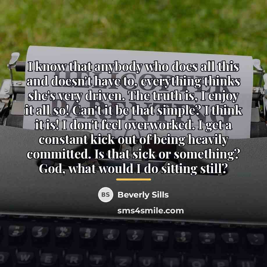 “I know that anybody who does all this and doesn't…” quote by Beverly Sills