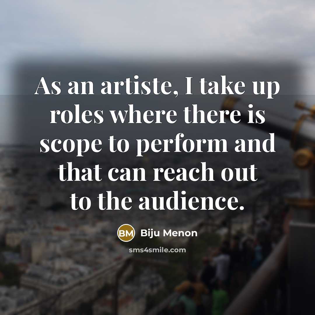 “As an artiste, I take up roles where there is…” quote by Biju Menon