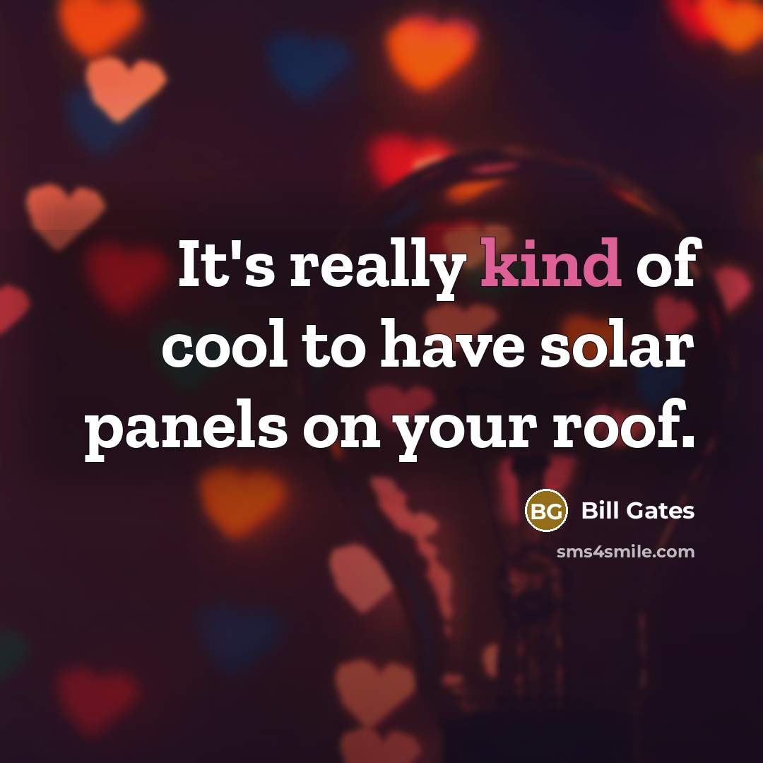 “It's really kind of cool to have solar panels on…” quote by Bill Gates