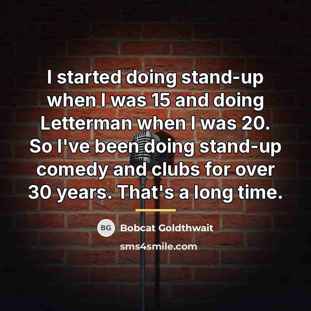 “I started doing stand-up when I was 15 and doing…” quote by Bobcat Goldthwait