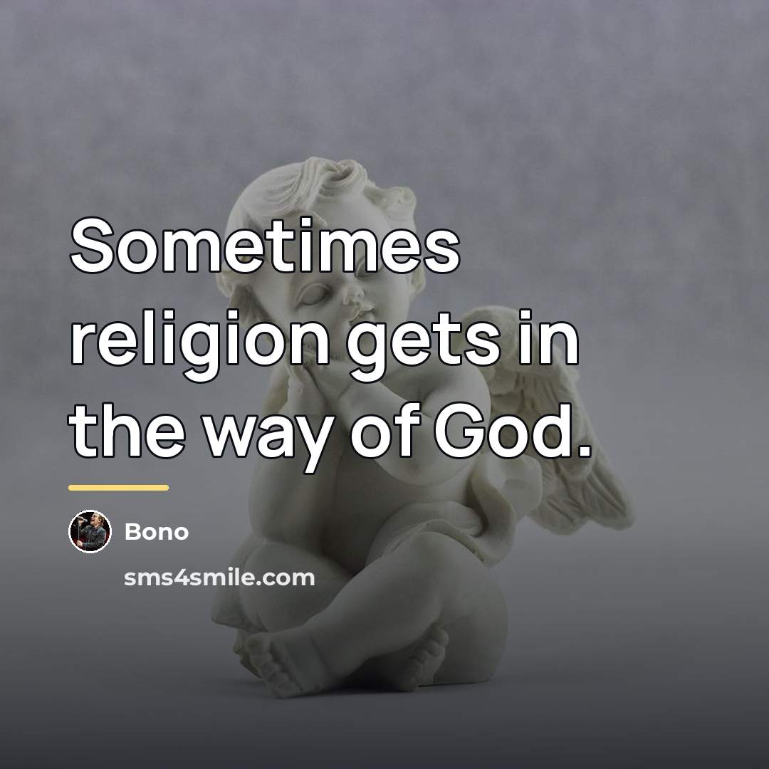 “Sometimes religion gets in the way of God.…” quote by Bono