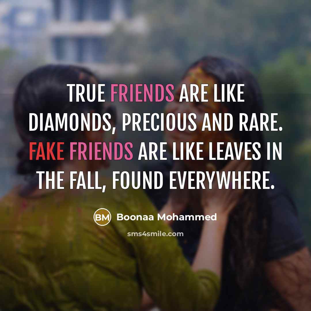 “True friends are like diamonds, precious and rare. Fake friends are like leaves in the fall, found everywhere.” quote by Boonaa Mohammed