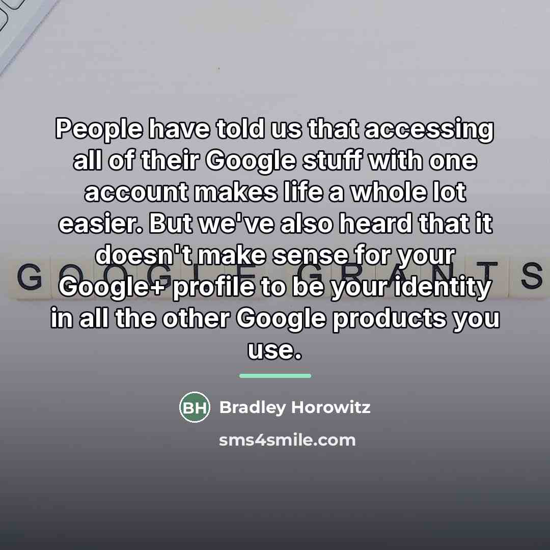 “People have told us that accessing all of their Google…” quote by Bradley Horowitz