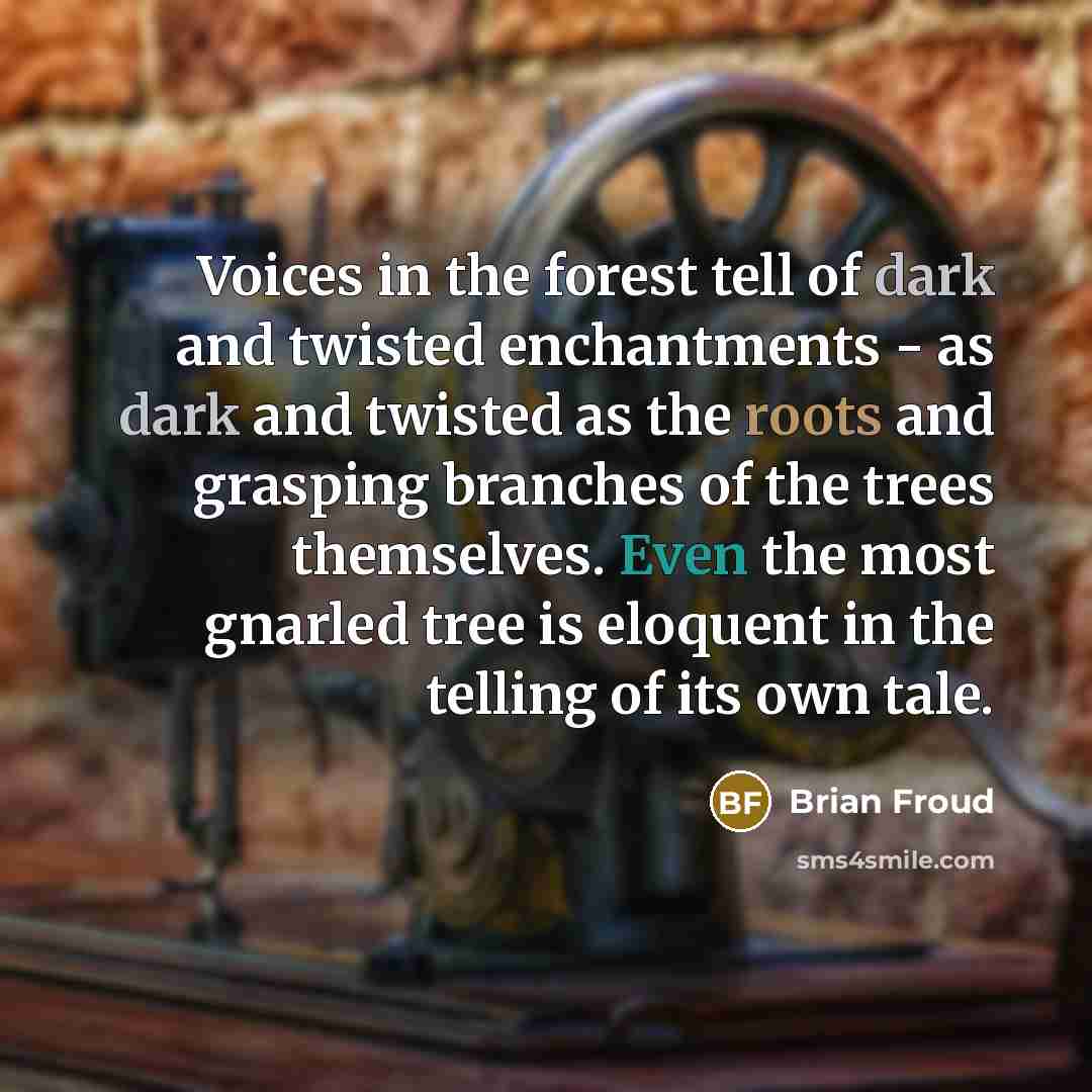 “Voices in the forest tell of dark and twisted enchantments…” quote by Brian Froud
