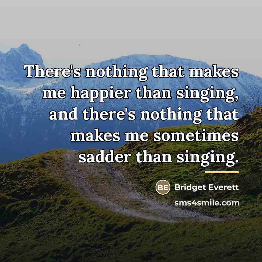 “There's nothing that makes me happier than singing, and there's…” quote by Bridget Everett