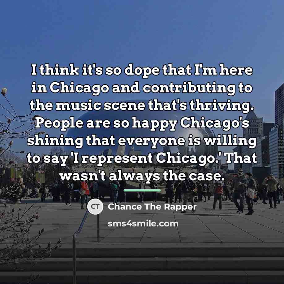 “I think it's so dope that I'm here in Chicago…” quote by Chance the Rapper
