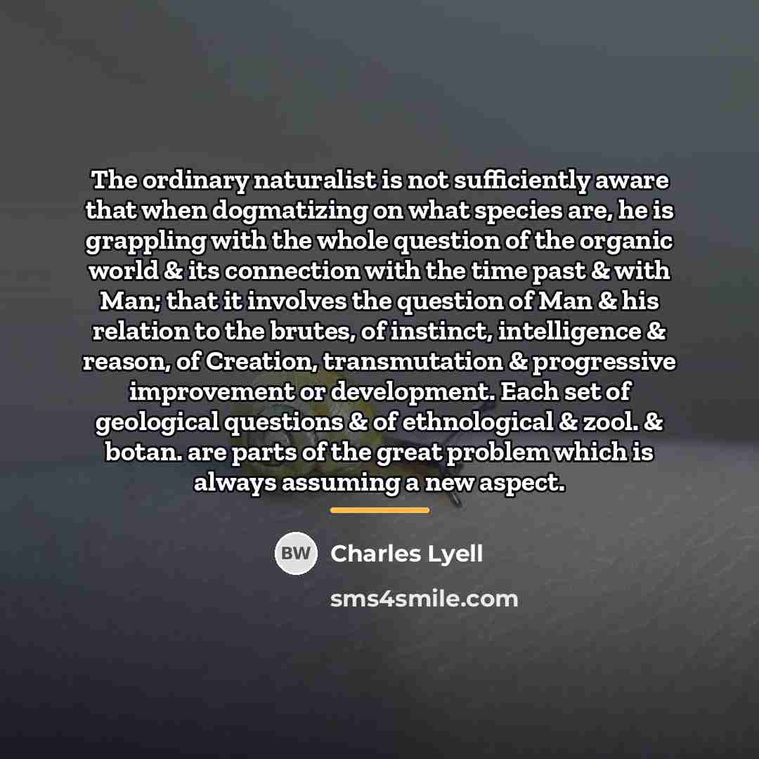 “The ordinary naturalist is not sufficiently aware that when dogmatizing…” quote by Charles Lyell