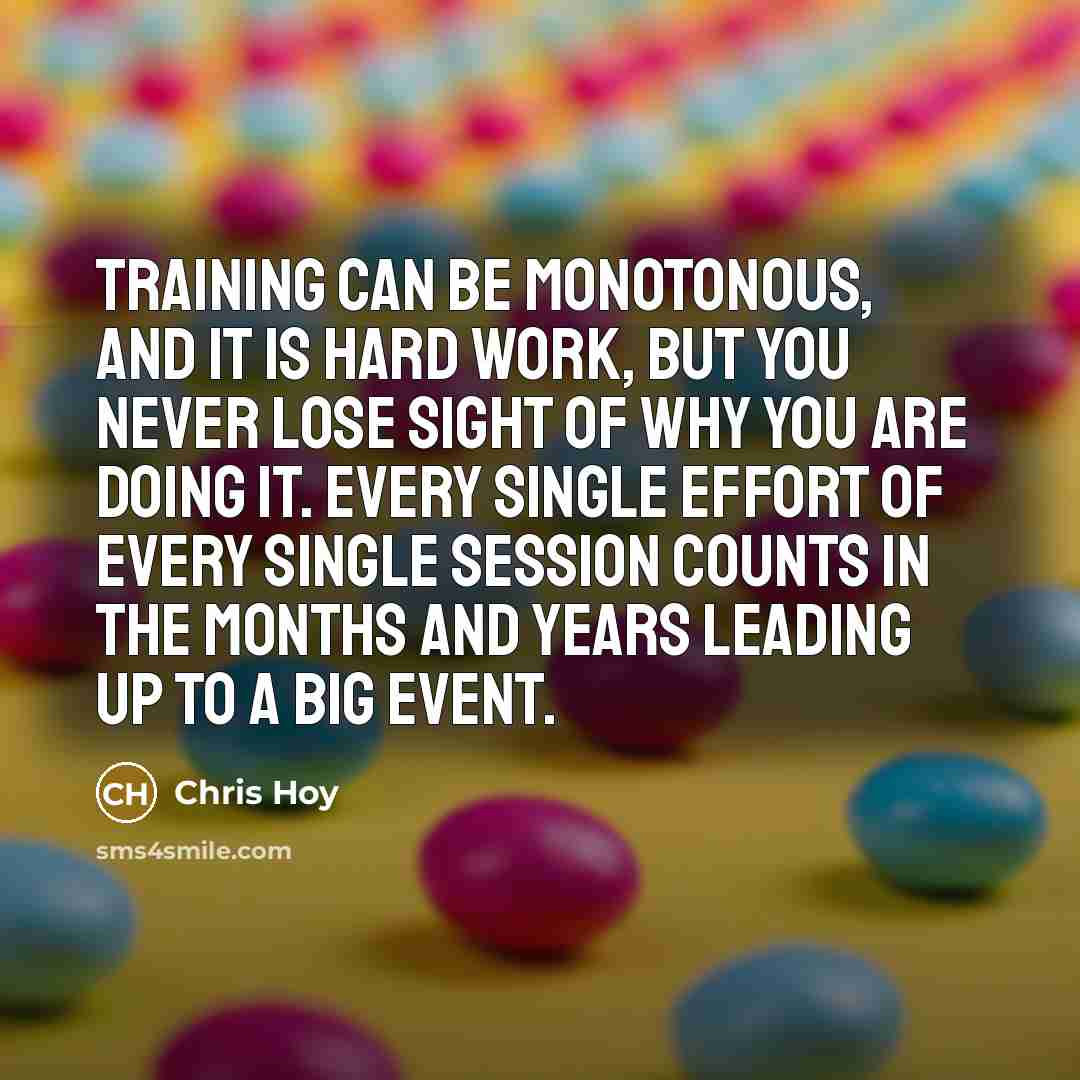 “Training can be monotonous, and it is hard work, but…” quote by Chris Hoy