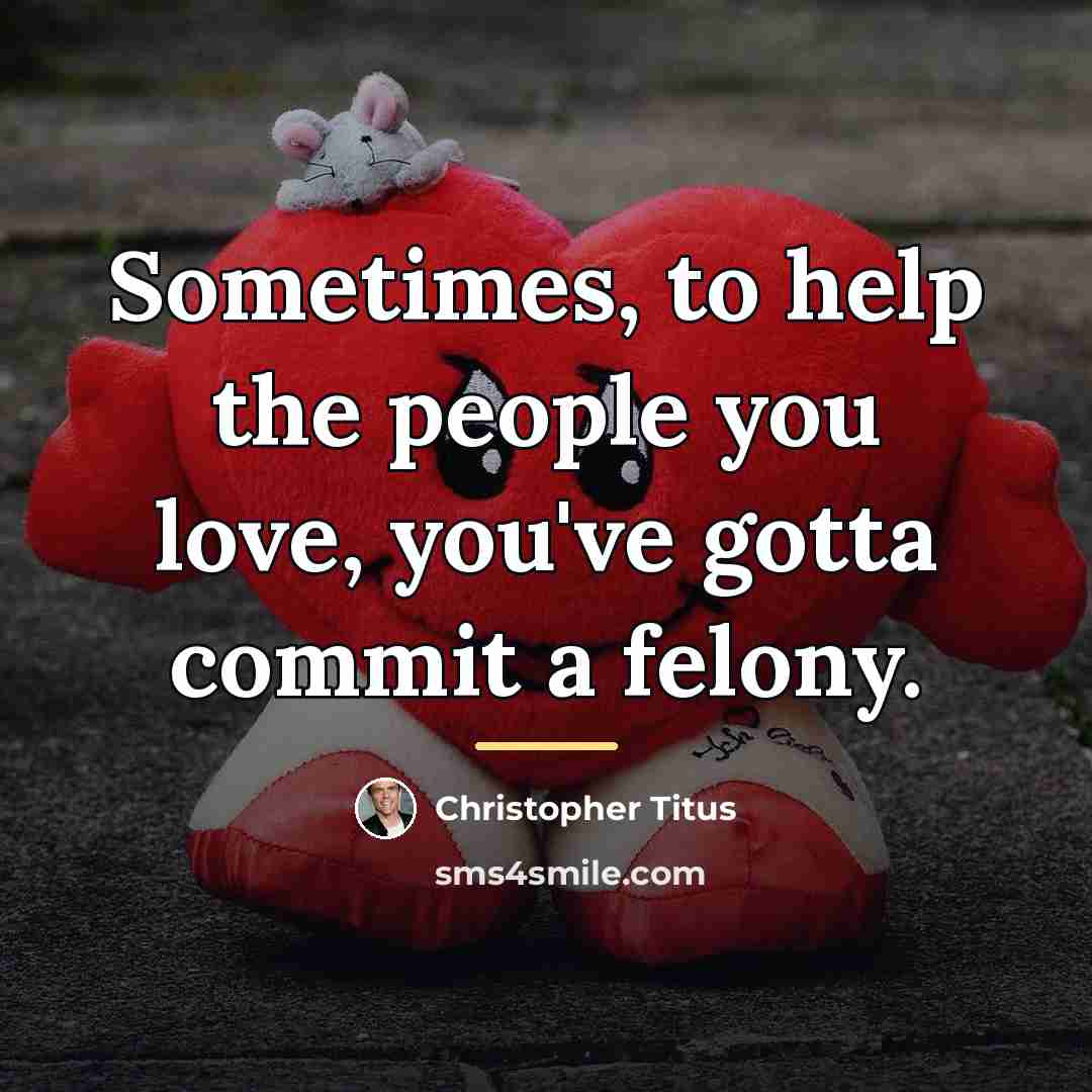 “Sometimes, to help the people you love, you've gotta commit…” quote by Christopher Titus