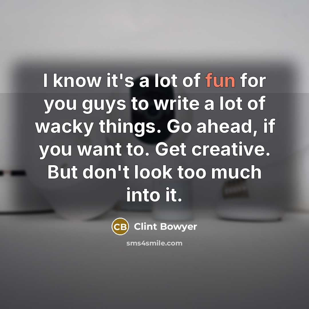 “I know it's a lot of fun for you guys…” quote by Clint Bowyer