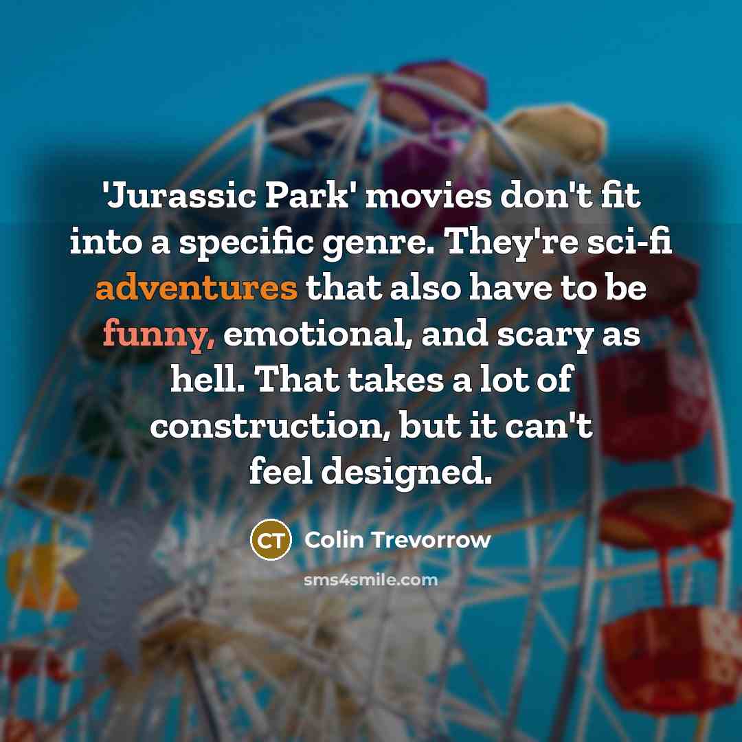 “'Jurassic Park' movies don't fit into a specific genre. They're…” quote by Colin Trevorrow