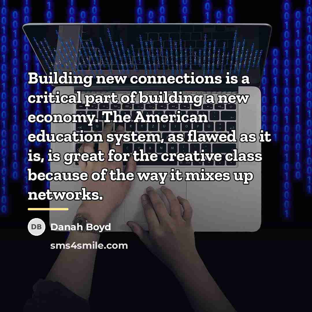 “Building new connections is a critical part of building a…” quote by danah boyd