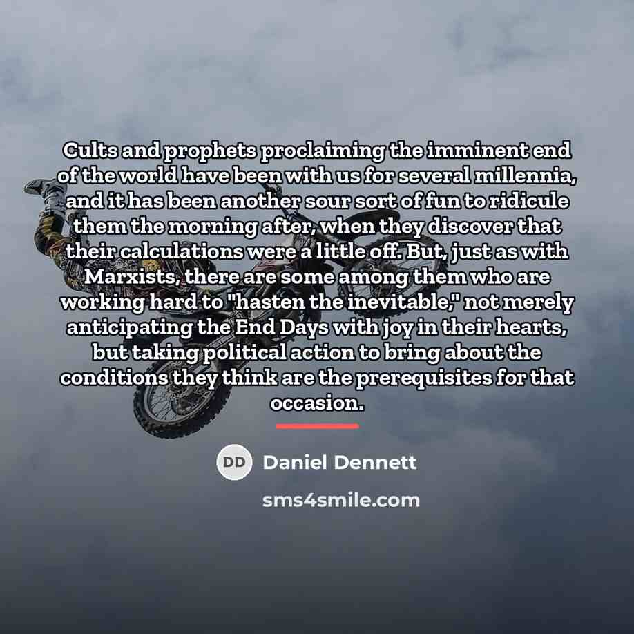 “Cults and prophets proclaiming the imminent end of the world…” quote by Daniel Dennett