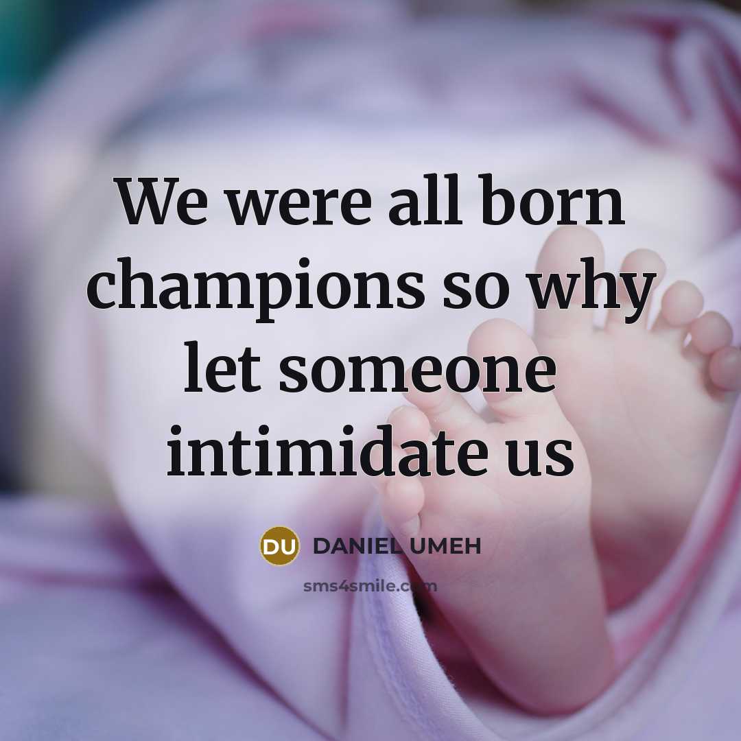 “We were all born champions so why let someone intimidate…” quote by DANIEL UMEH