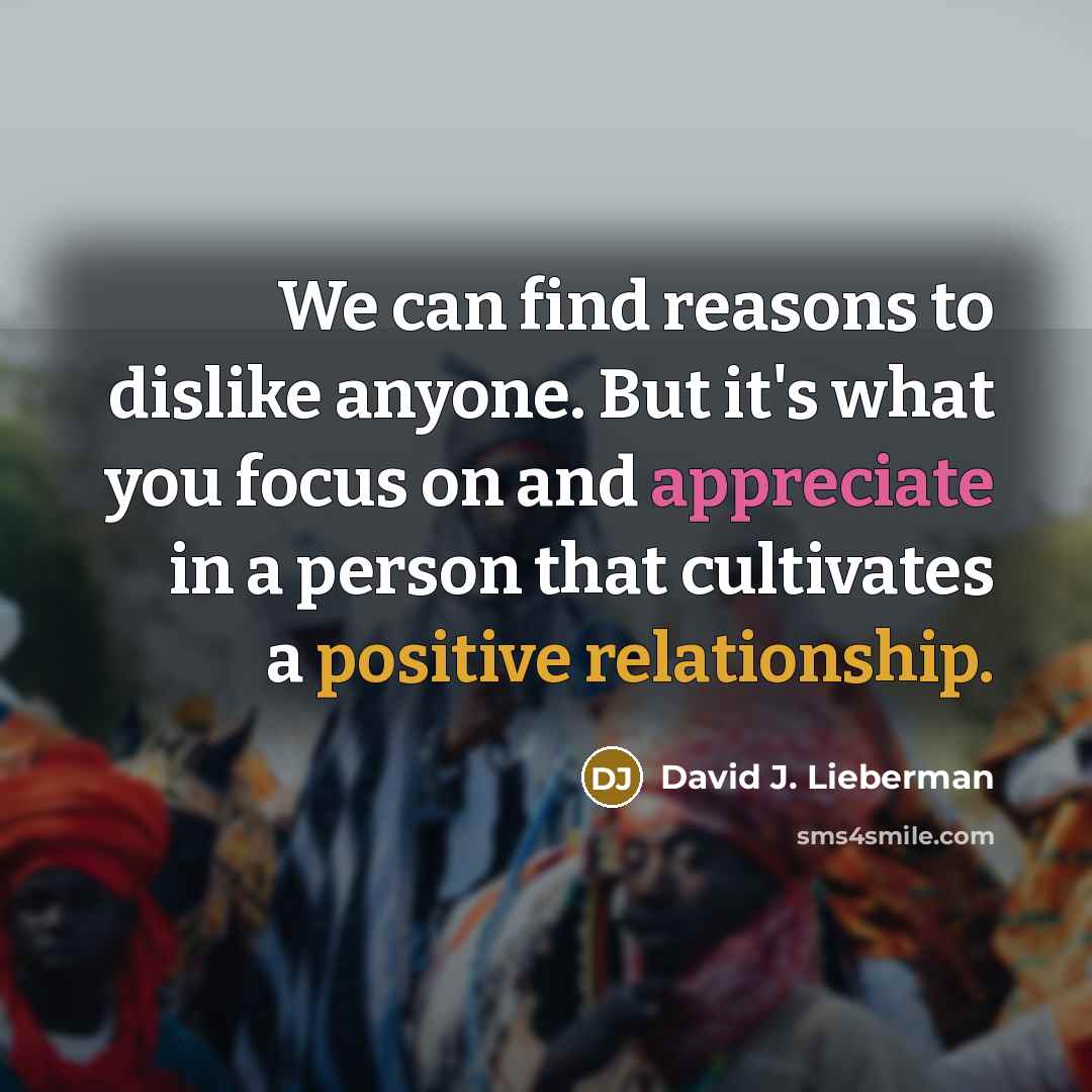“We can find reasons to dislike anyone. But it's what…” quote by David J. Lieberman
