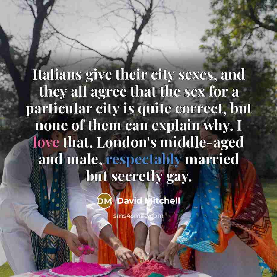 “Italians give their city sexes, and they all agree that…” quote by David Mitchell