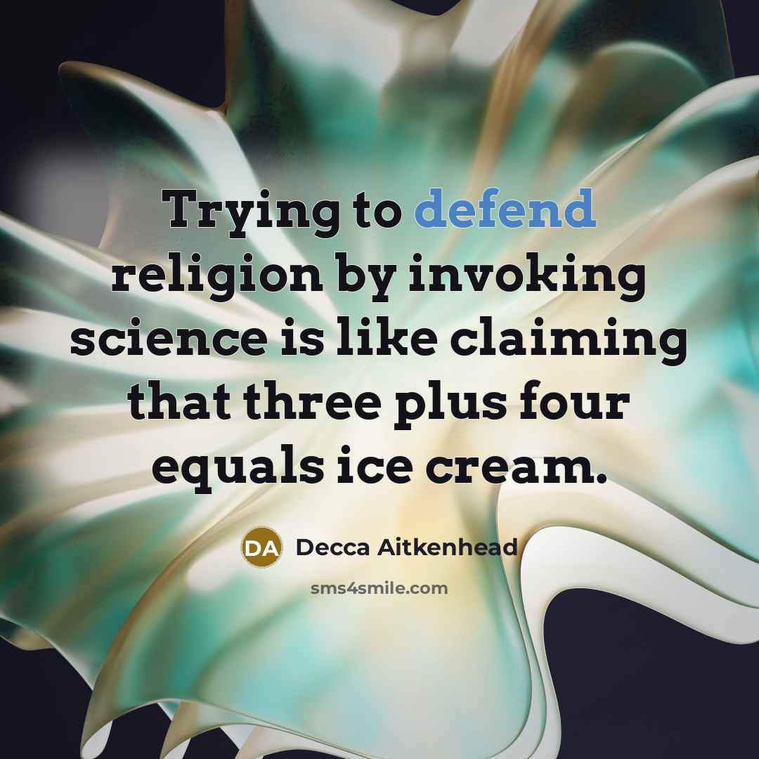 “Trying to defend religion by invoking science is like claiming…” quote by Decca Aitkenhead