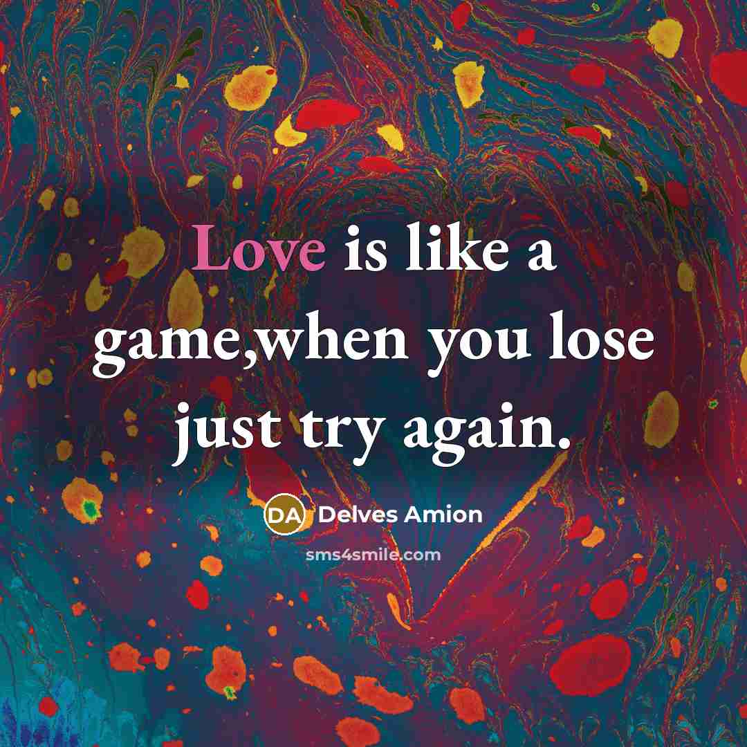 “Love is like a game,when you lose just try again.…” quote by Delves Amion