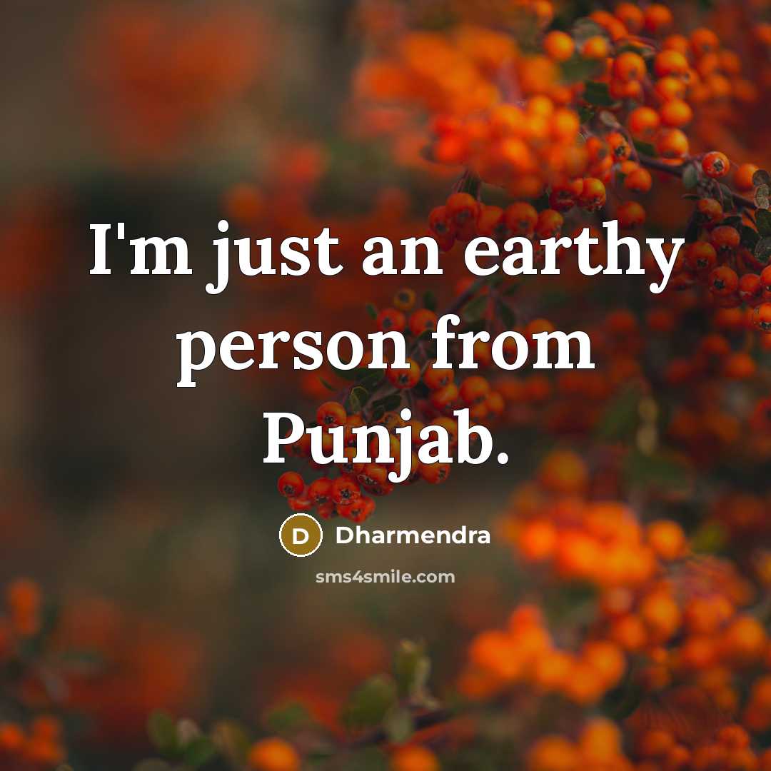 “I'm just an earthy person from Punjab.…” quote by Dharmendra