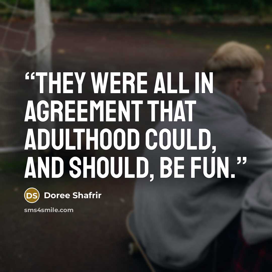 “They were all in agreement that adulthood could, and should, be fun.” quote by Doree Shafrir