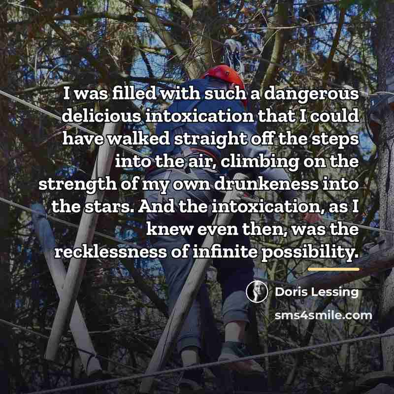 “I was filled with such a dangerous delicious intoxication that…” quote by Doris Lessing