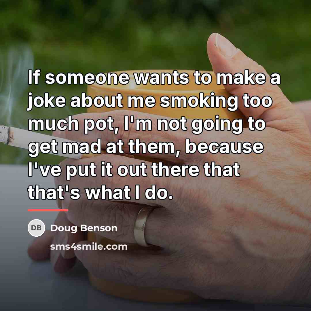 “If someone wants to make a joke about me smoking…” quote by Doug Benson