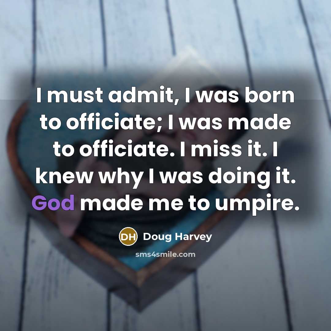 “I must admit, I was born to officiate; I was…” quote by Doug Harvey