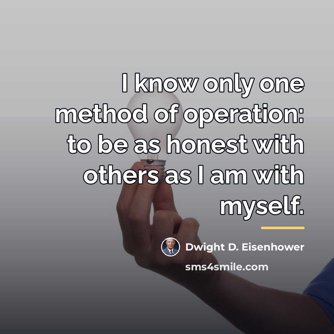 “I know only one method of operation: to be as…” quote by Dwight D. Eisenhower