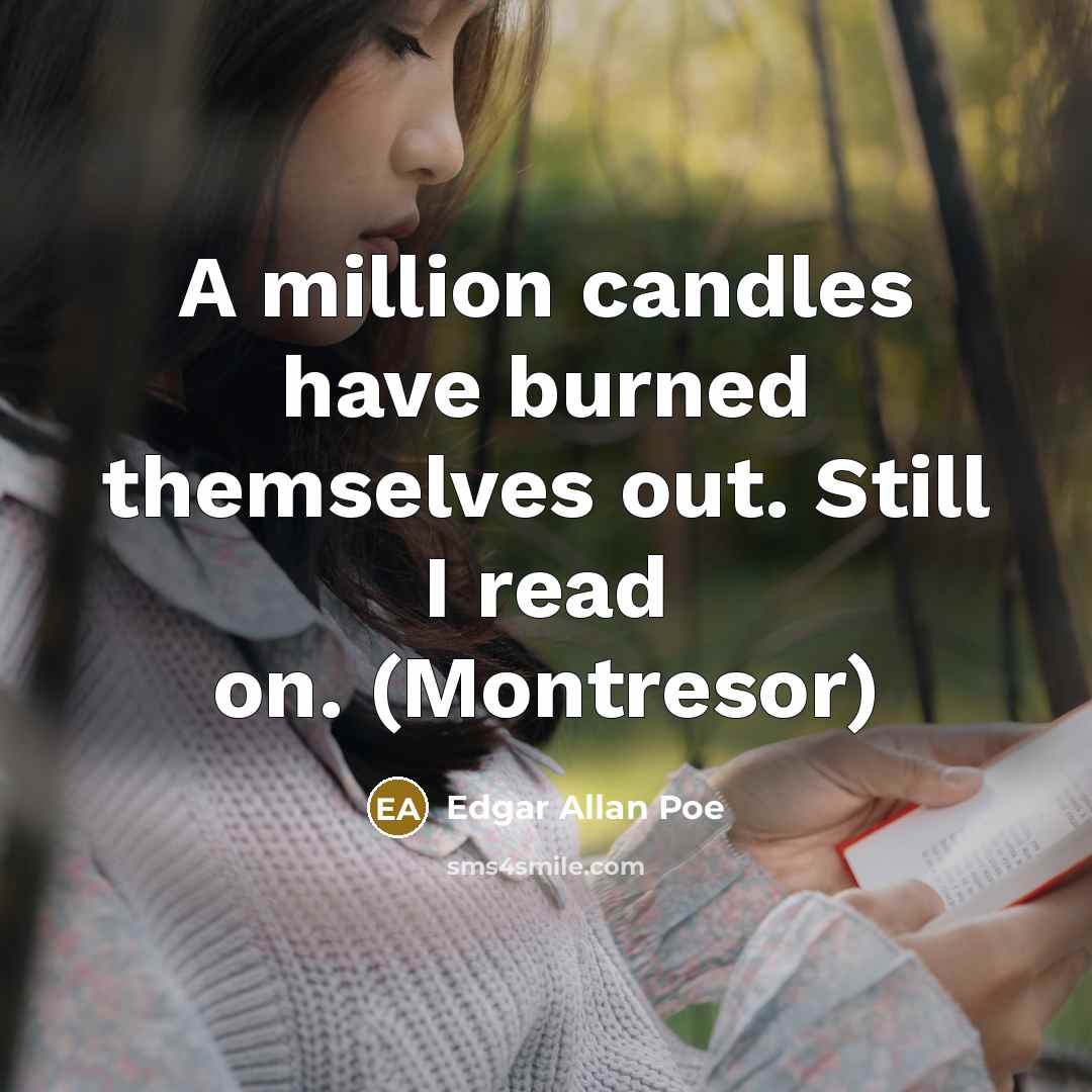“A million candles have burned themselves out. Still I read…” quote by Edgar Allan Poe