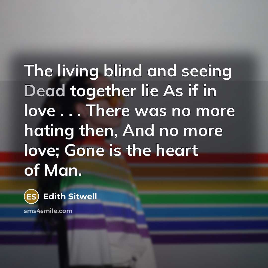 “The living blind and seeing Dead together lie As if…” quote by Edith Sitwell