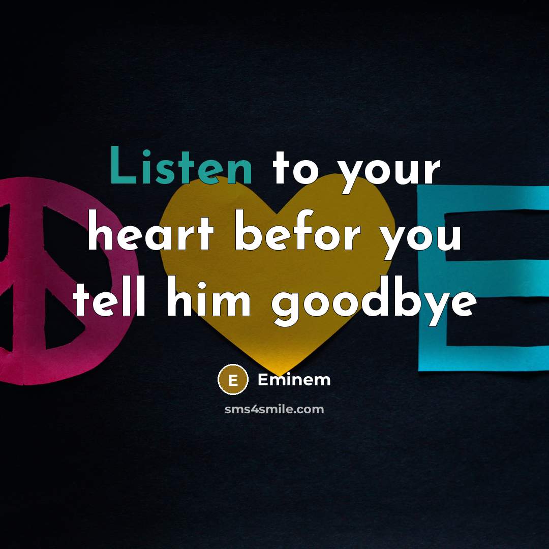 “Listen to your heart befor you tell him goodbye…” quote by Eminem