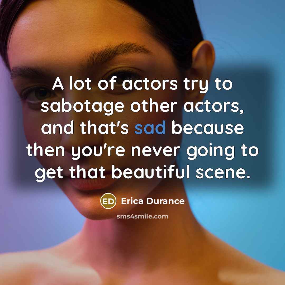 “A lot of actors try to sabotage other actors, and…” quote by Erica Durance