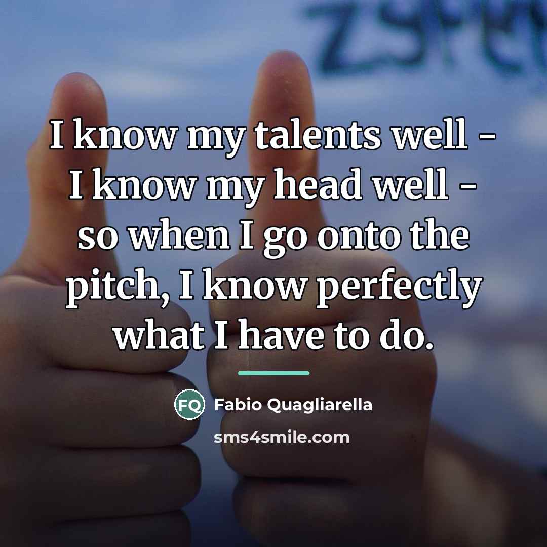 “I know my talents well - I know my head…” quote by Fabio Quagliarella