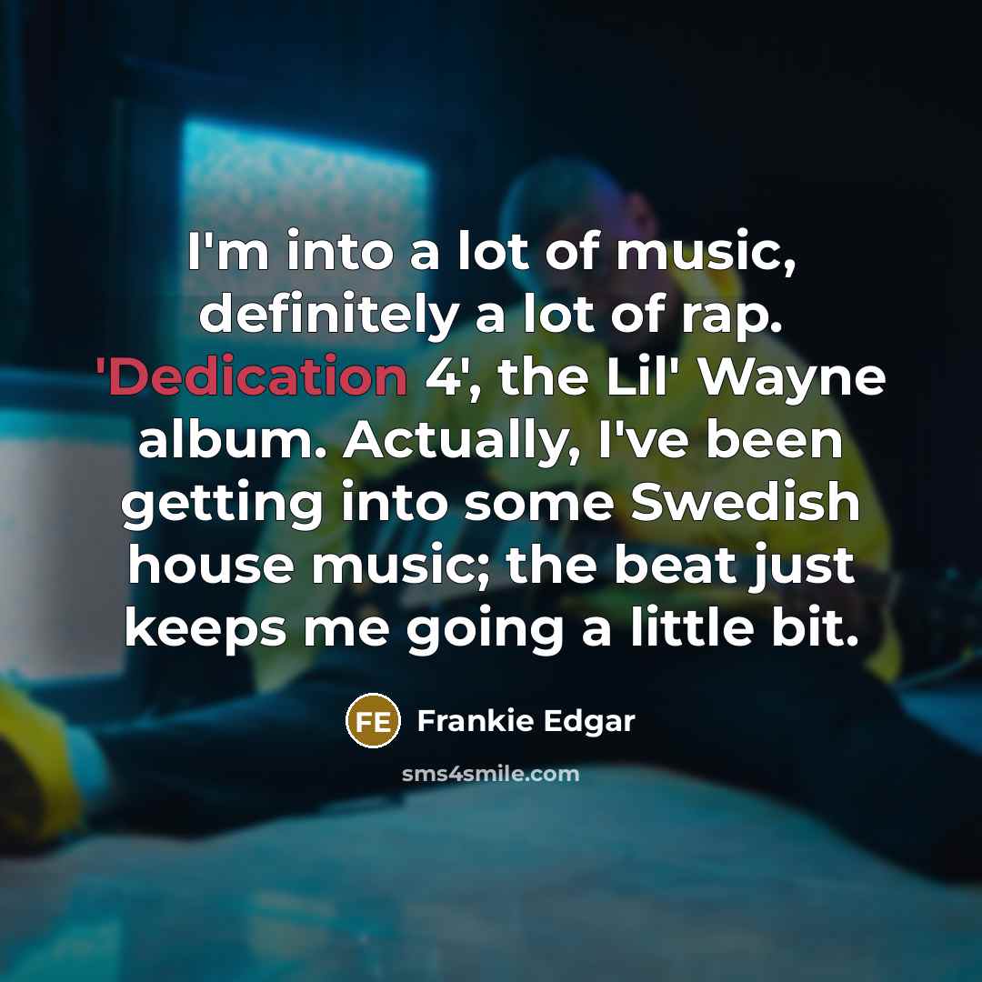 “I'm into a lot of music, definitely a lot of…” quote by Frankie Edgar