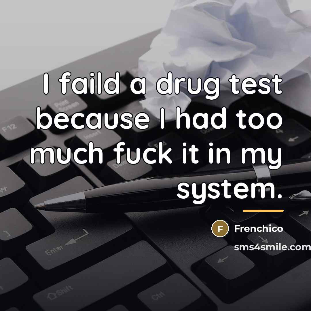 “I faild a drug test because I had too much…” quote by Frenchico