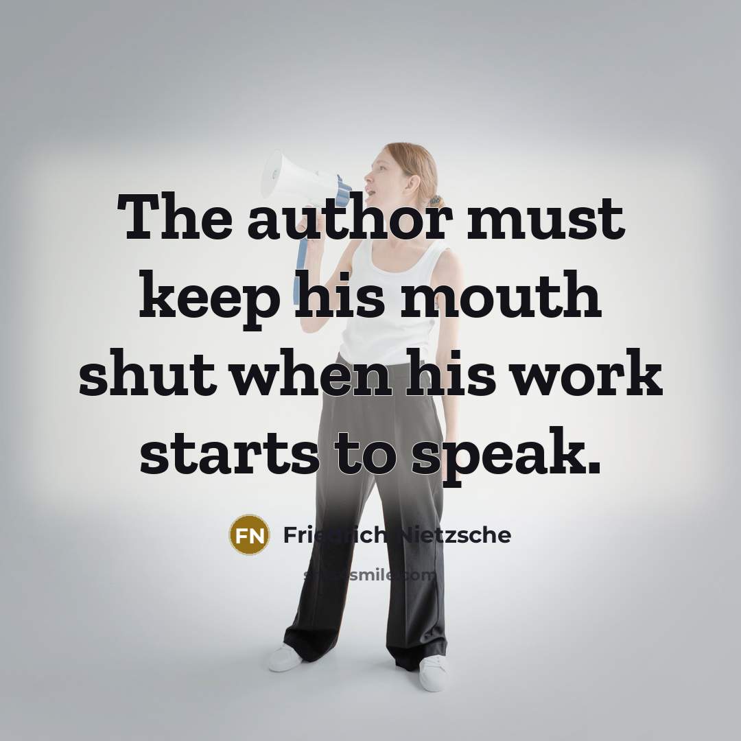 “The author must keep his mouth shut when his work…” quote by Friedrich Nietzsche